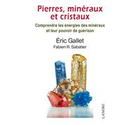 Pierres, minéraux et cristaux - Comprendre les énergies des minéraux et leur pouvoir de guérison - Eric Gallet - Lanore - broché - Guide