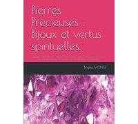 Pierres Précieuses : Bijoux et vertus spirituelles.: Qu'elles soient blanches, bleues, vertes, rouges, jaunes... Les pierres précieuses nous épateront ... rajoutez à cela une dose de spiritualité.