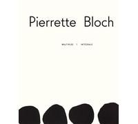 Pierrette Bloch : Multiples Intégrale - David Quéré - Couleurs Contemporaines - broché - Monographie