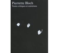 Pierrette Bloch - Textes Critiques Et Entretiens