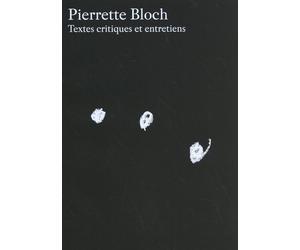 Pierrette Bloch - Textes Critiques Et Entretiens