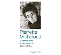 Pierrette Micheloud - L'éternité dans le filet des mots