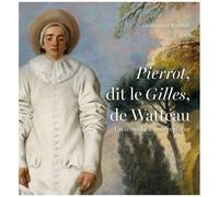 Pierrot, Dit Le Gilles, De Watteau - Un Comédien Sans Réplique