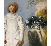 Pierrot dit Le Gilles de Watteau. Un comédien sans réplique Guillaume Faroult (Auteur)