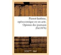 Pierrot fantôme, opéra-comique en un acte Opinion des journaux - Collectif - Hachette Bnf - broché - Livre