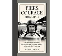 Piers Courage Biography: The Gentleman Daredevil - Racing, Risk, and the Tragic Bravery of Formula One’s Lost Star