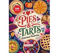 Pies & Tarts Seasonal Favorites: Festive Pie and Tart Recipes for Thanksgiving, Christmas, and Winter Celebrations