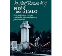 Pieśń uszła cało - Józef Roman Maj (Littérature et souvenirs en polonais)