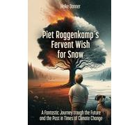 Piet Roggenkamp´s Fervent Wish for Snow: A fantastic Journey through the Future and the Past in Times of Climate Change