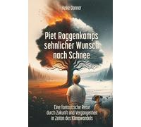 Piet Roggenkamps sehnlicher Wunsch nach Schnee: Eine fantastische Reise durch Zukunft und Vergangenheit in Zeiten des Klimawandels