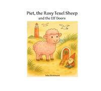 Piet, the rosy Texel Sheep and the Elf Doors: A warm and gentle Christmas story about courage, friendship, and open hearts.