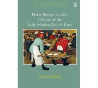 Pieter Bruegel And The Culture Of The Early Modern Dinner Party