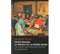 Pieter Bruegel - Le Tableau Ou La Sphère Infinie : Pour Une Réforme Théologico-Politique De L'entendement