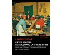Pieter Bruegel - Le Tableau Ou La Sphère Infinie : Pour Une Réforme Théologico-Politique De L'entendement