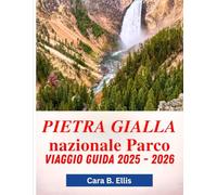 PIETRA GIALLA NAZIONALE PARCO VIAGGIO GUIDA 2025 - 2026: "La natura selvaggia attende: scopri segreti nascosti, sentieri epici e meraviglie della fauna selvatica"