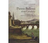 Pietro Belloti detto Canaletty. Un vedutista veneziano nella Francia dell'Ancien Regime