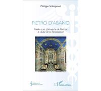 Pietro d'Abano Médecin et philosophe de Padoue à l'aube de la Renaissance - Philippe Scherpereel - L'harmattan - broché - Biographie