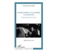Pietro Germi et la comédie à l'Italienne Cinéma, satire et société - Charlotte Leclerc-Dafol - L'harmattan - broché - Etude