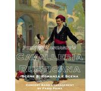 Pietro Mascagni's Cavalleria Rusticana - Scene 5: Romanza e Scena: Concert Band arrangement