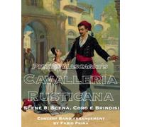 Pietro Mascagni's Cavalleria Rusticana - Scene 8: Scena, Coro e Brindisi: Concert Band arrangement