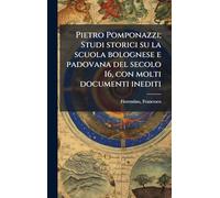 Pietro Pomponazzi; Studi storici su la scuola bolognese e padovana del secolo 16, con molti documenti inediti