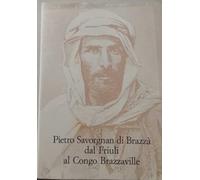 Pietro Savorgnan Di Brazza Dal Friuli Al Congo Brazzaville