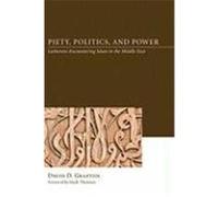 Piety, Politics, and Power: Lutherans Encountering Islam in the Middle East Grafton, David D. (Auteur)
