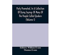 Piety Promoted, In A Collection Of Dying Sayings Of Many Of The People Called Quakers (Volume I)