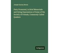 Piety Promoted, in Brief Memoriale and Dying Expressions of Some of the Society of Friends, Commonly Called Quakers
