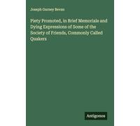 Piety Promoted, in Brief Memoriale and Dying Expressions of Some of the Society of Friends, Commonly Called Quakers