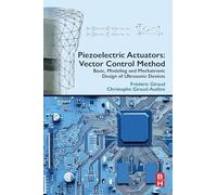 Piezoelectric Actuators: Vector Control Method: Basic, Modeling and Mechatronic Design of Ultrasonic Devices