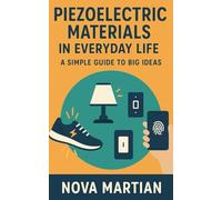 Piezoelectric Materials in Everyday Life: A Simple Guide to Big Ideas