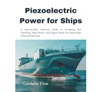 Piezoelectric Power for Ships: A Step-by-Step Technical Guide to Harvesting Hull Vibrations, Wave Motion, and Engine Stress into Sustainable Onboard Electricity