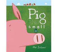 Pig and Small by Alex Latimer Alex Latimer (Auteur)