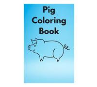 Pig Coloring Book Cute and Fun Designs for Kids and Adults: Relaxing and Adorable Pig Illustrations for Stress Relief, Creativity, and Fun