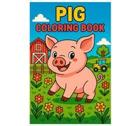 Pig Coloring Book: Fun Farm Animal Illustrations for Kids and Adults: Cute Pig Coloring Pages with Barnyard Scenes, Farm Life and Happy Animals