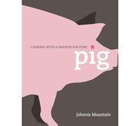 Pig: Cooking with a Passion for Pork