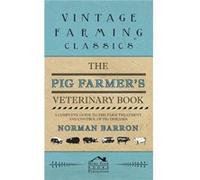 Pig Farmers Veterinary Book A Complete Guide to the Farm Treatment and Control of Pig Diseases by Norman Barron Norman Barron (Auteur)
