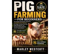 Pig Farming for Beginners: The Complete Homesteader's Manual for Sustainable Pork Production - Pen Design, Breeding, Farrowing, Health Management, and ... System Planning (S.A.F.E. System Edition)