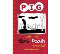 PIG Gets the Black Death (nearly) Catchpole, Barbara (Auteur)