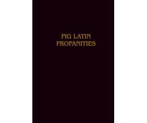 Pig Latin Profanities: A Funny Blank Notebook 160 lined pages 6 x 9 inches