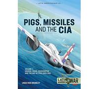 Pig, Missiles and the CIA: Havana, Miami, Washington and the Bay of Pigs 1959-1961 (1)