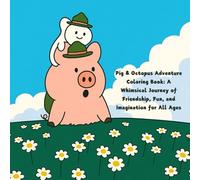 Pig & Octopus Adventure Coloring Book: A Whimsical Journey of Friendship, Fun, and Imagination for All Ages