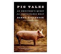 Pig Tales: An Omnivore's Quest For Sustainable Meat