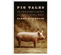 Pig Tales: An Omnivore's Quest for Sustainable Meat