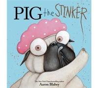 Pig the Stinker by Aaron Blabey Aaron Blabey (Auteur)