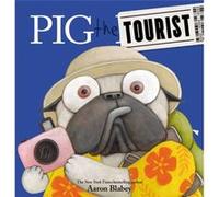Pig the Tourist by Aaron Blabey Aaron Blabey (Auteur)