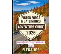 Pigeon Forge $ Gatlinburg Adventure Guide 2025/2026: Insider’s Guide to Exploring Pigeon Forge & Gatlinburg with Top Attractions, Hidden Gems, and Budget-Friendly Tips