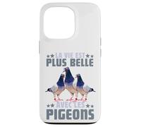 Pigeon La Vie Est Plus Belle avec Les Pigeons Colombophile Coque pour iPhone 13 Pro