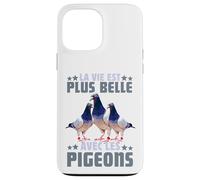Pigeon La Vie Est Plus Belle avec Les Pigeons Colombophile Coque pour iPhone 13 Pro Max